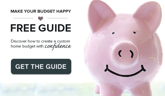 guide to create a custom home budget
